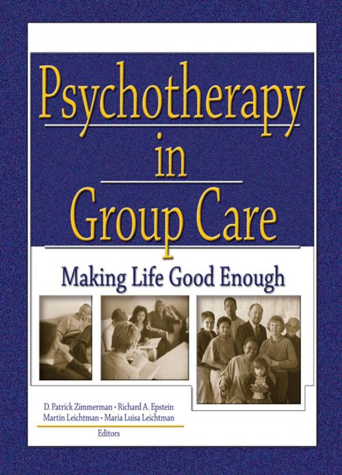 Cover of the book Psychotherapy in Group Care by D Patrick Zimmerman, Richard A. Epstein Jr, Martin Leichtman, Maria Leichtman, Taylor and Francis