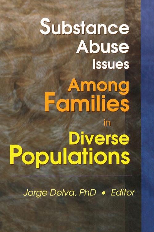 Cover of the book Substance Abuse Issues Among Families in Diverse Populations by Jorge Delva, Taylor and Francis