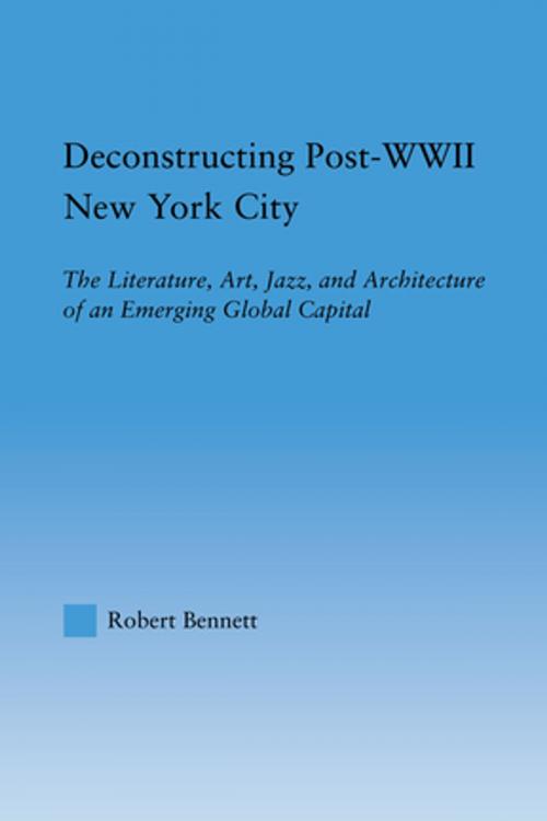 Cover of the book Deconstructing Post-WWII New York City by Robert Bennett, Taylor and Francis