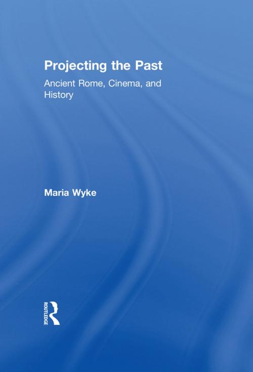 Cover of the book Projecting the Past by Maria Wyke, Taylor and Francis