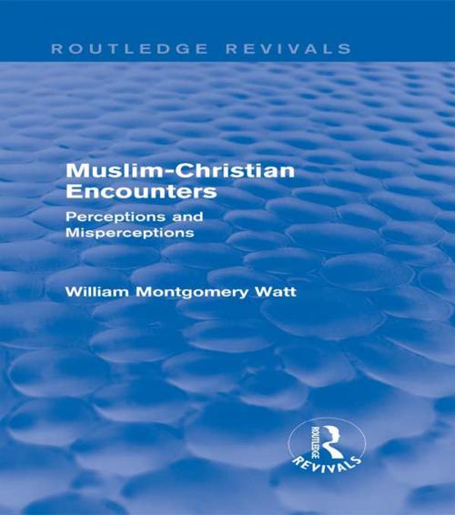 Cover of the book Muslim-Christian Encounters (Routledge Revivals) by William Montgomery Watt, Taylor and Francis