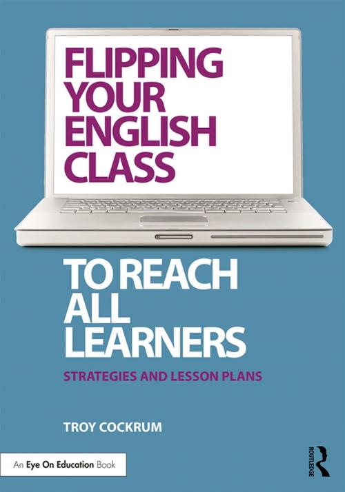 Cover of the book Flipping Your English Class to Reach All Learners by Troy Cockrum, Taylor and Francis