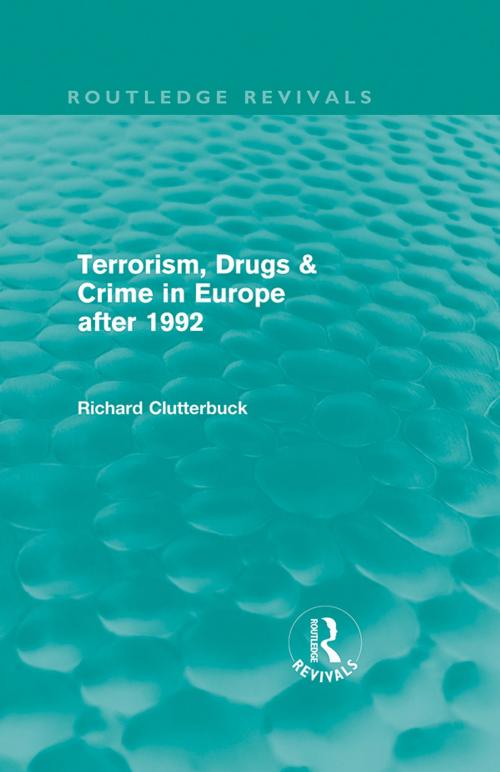 Cover of the book Terrorism, Drugs & Crime in Europe after 1992 by Richard Clutterbuck, Taylor and Francis