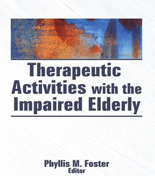 Cover of the book Therapeutic Activities With the Impaired Elderly by , Taylor and Francis