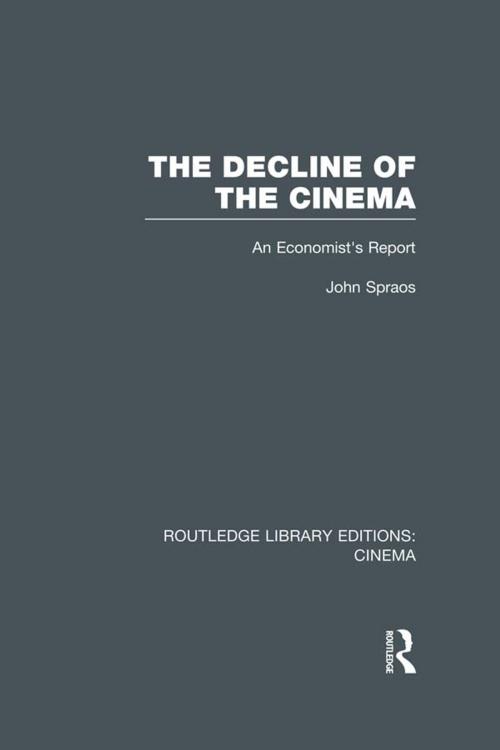 Cover of the book The Decline of the Cinema by John Spraos, Taylor and Francis