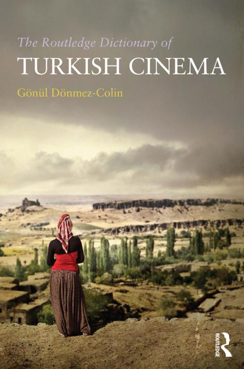 Cover of the book The Routledge Dictionary of Turkish Cinema by Gonul Donmez-Colin, Taylor and Francis
