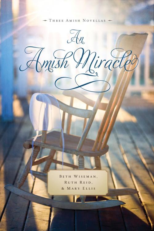 Cover of the book An Amish Miracle by Beth Wiseman, Ruth Reid, Mary Ellis, Thomas Nelson
