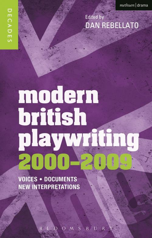 Cover of the book Modern British Playwriting: 2000-2009 by Jacqueline Bolton, Lynette Goddard, Michael Pearce, Richard Boon, Philip Roberts, Prof. Dan Rebellato, Professor Nadine Holdsworth, Bloomsbury Publishing