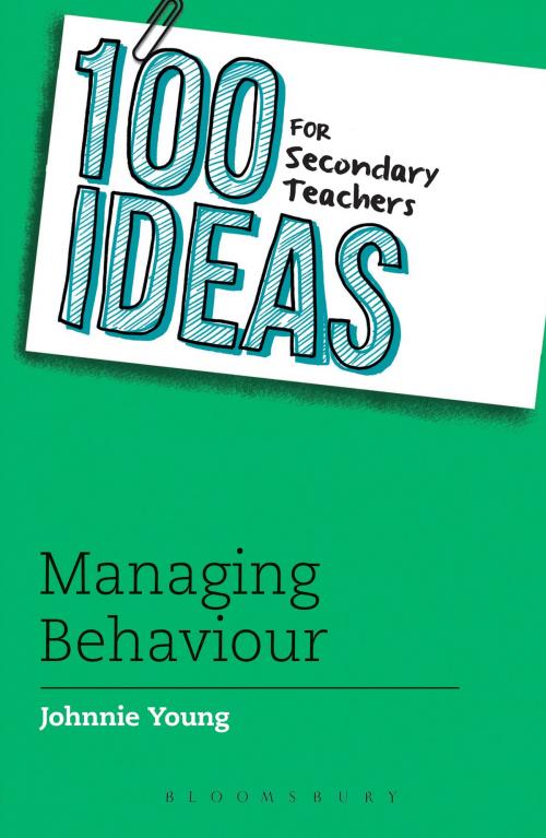 Cover of the book 100 Ideas for Secondary Teachers: Managing Behaviour by Johnnie Young, Bloomsbury Publishing