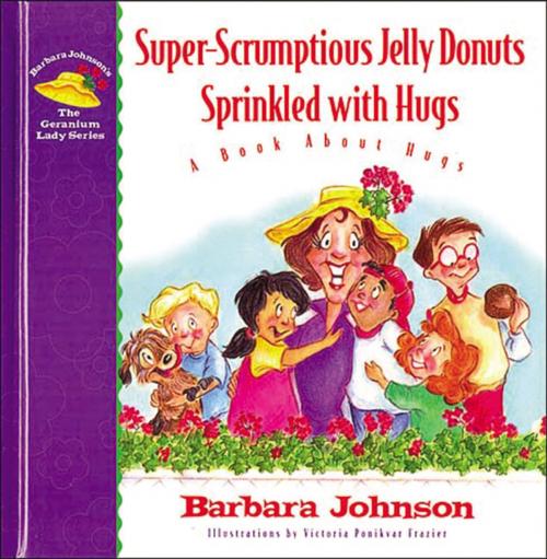 Cover of the book Super-Scrumptious Jelly Donuts Sprinkled with Hugs by Barbara Johnson, Thomas Nelson