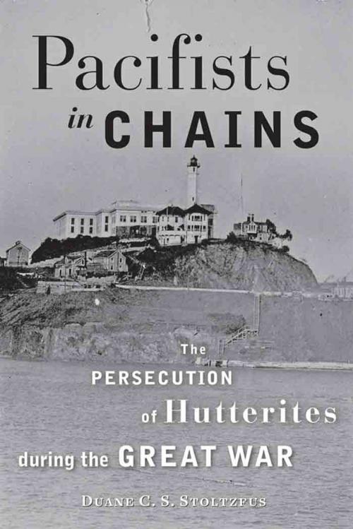Cover of the book Pacifists in Chains by Duane C. S. Stoltzfus, Johns Hopkins University Press