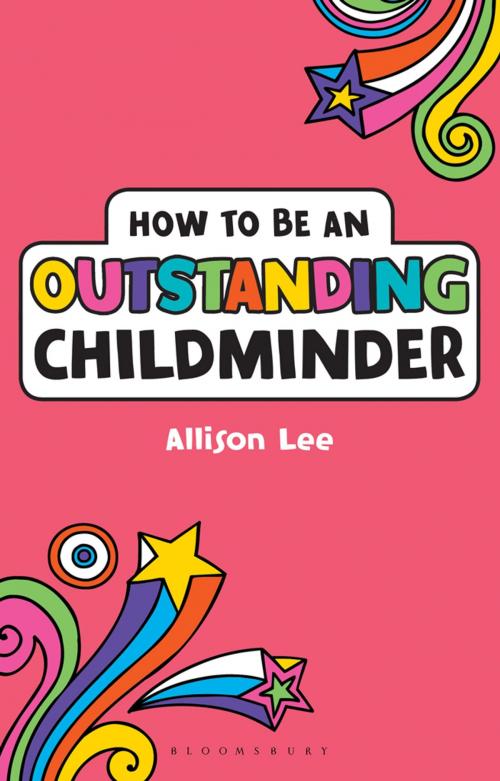 Cover of the book How to be an Outstanding Childminder by Allison Lee, Bloomsbury Publishing