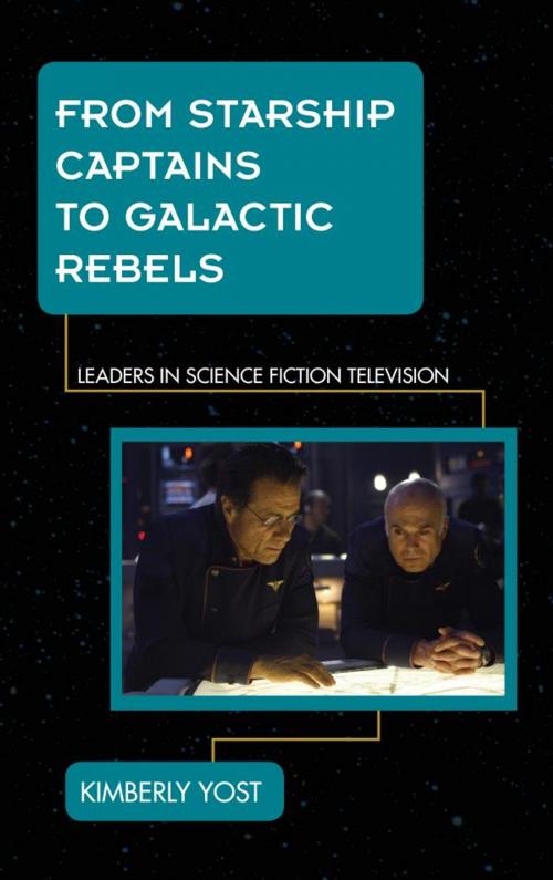 Cover of the book From Starship Captains to Galactic Rebels by Kimberly Yost, Rowman & Littlefield Publishers