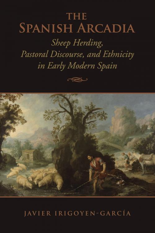 Cover of the book The Spanish Arcadia by Javier Irigoyen-Garcia, University of Toronto Press, Scholarly Publishing Division