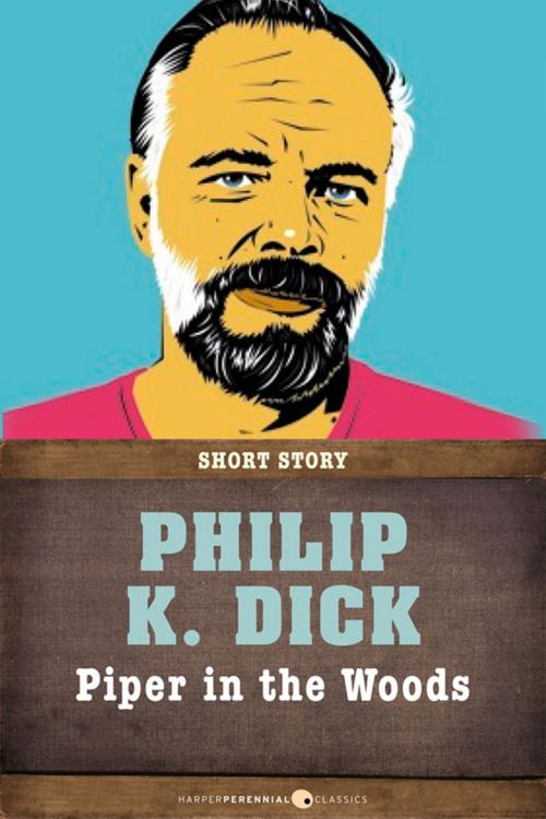 Cover of the book Piper In The Woods by Philip K. Dick, HarperPerennial Classics