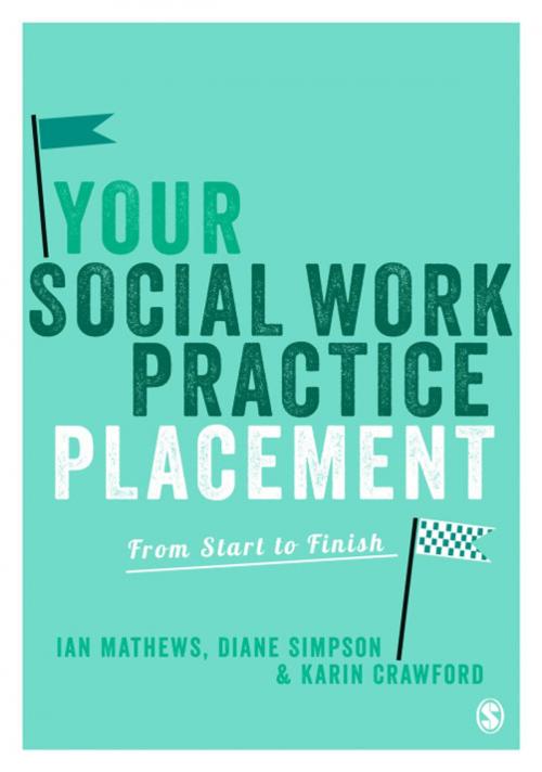 Cover of the book Your Social Work Practice Placement by Ian Mathews, Mrs Diane Simpson, Karin Crawford, SAGE Publications