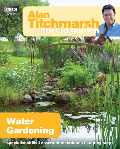 Cover of the book Alan Titchmarsh How to Garden: Water Gardening by Alan Titchmarsh, Ebury Publishing