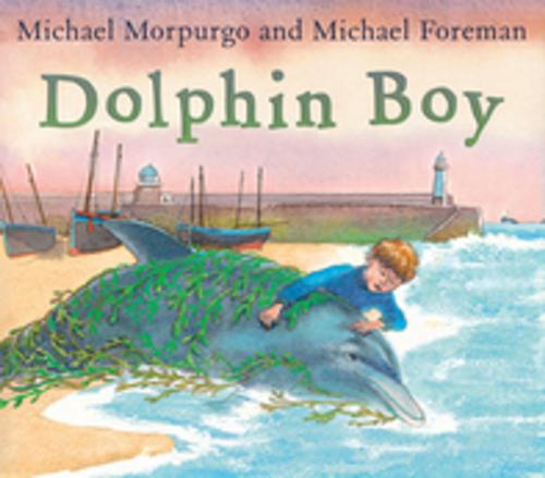 Cover of the book Dolphin Boy by Michael Morpurgo, Andersen Press Ltd