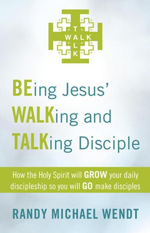 Cover of the book Being Jesus’ Walking and Talking Disciple by Randy Michael Wendt, WestBow Press
