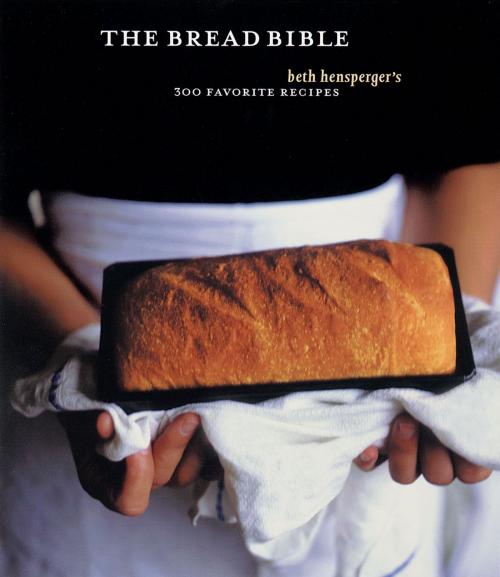 Cover of the book The Bread Bible by Beth Hensperger, Chronicle Books LLC