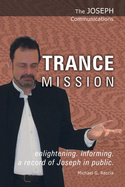 Cover of the book The Joseph Communications: Trance Mission by Michael G. Reccia, eBookIt.com
