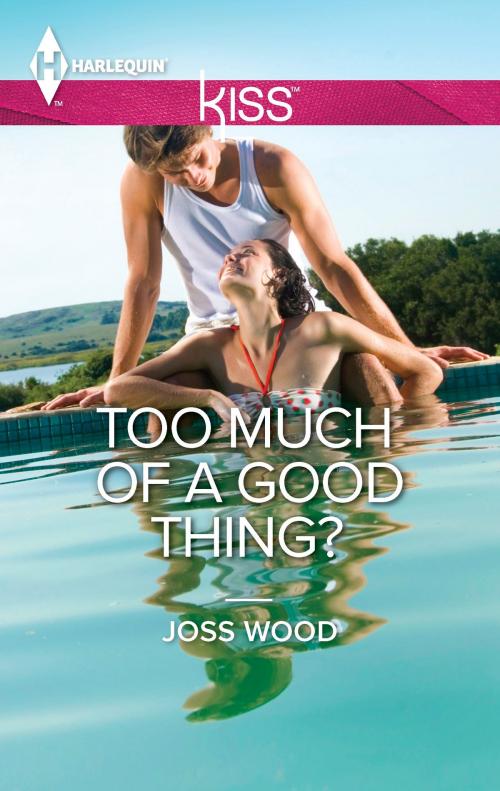 Cover of the book Too Much of a Good Thing? by Joss Wood, Harlequin