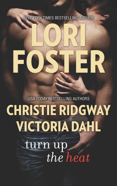 Cover of the book Turn Up the Heat by Lori Foster, Christie Ridgway, Victoria Dahl, HQN Books