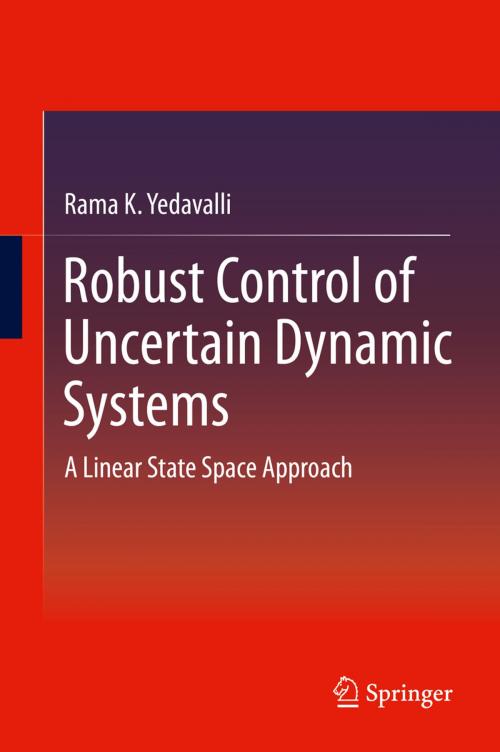 Cover of the book Robust Control of Uncertain Dynamic Systems by Rama K. Yedavalli, Springer New York