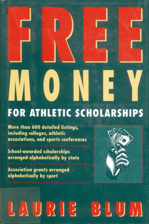Cover of the book Free Money For Athletic Scholarships by Laurie Blum, Henry Holt and Co.