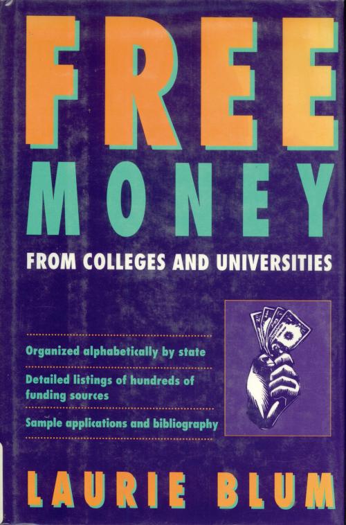 Cover of the book Free Money From Colleges and Universities by Laurie Blum, Henry Holt and Co.