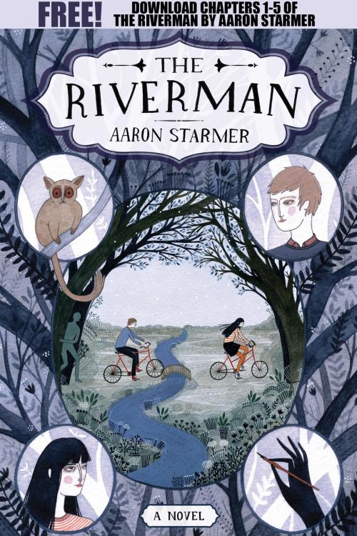 Cover of the book The Riverman, Chapters 1-5 by Aaron Starmer, Farrar, Straus and Giroux (BYR)