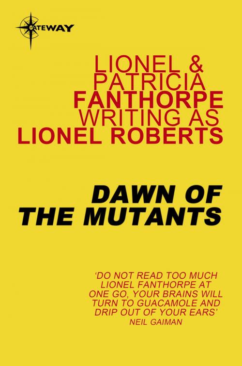 Cover of the book Dawn of the Mutants by Lionel Roberts, Lionel Fanthorpe, Patricia Fanthorpe, Orion Publishing Group