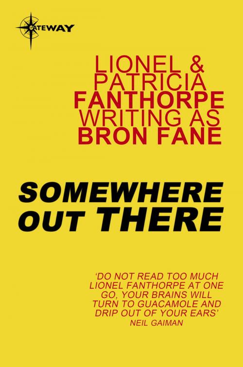 Cover of the book Somewhere Out There by Bron Fane, Lionel Fanthorpe, Patricia Fanthorpe, Orion Publishing Group