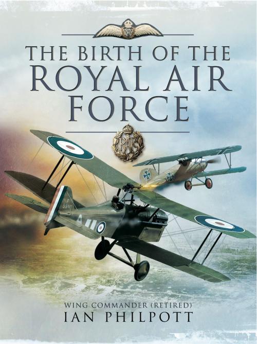 Cover of the book The Birth of the Royal Air Force by Ian Philpott, Pen and Sword