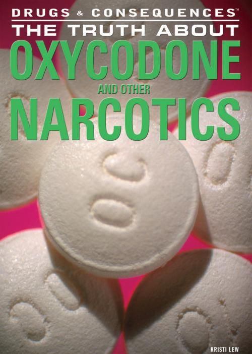 Cover of the book The Truth About Oxycodone and Other Narcotics by Kristi Lew, The Rosen Publishing Group, Inc