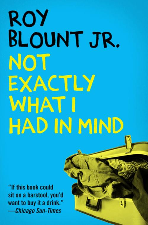Cover of the book Not Exactly What I Had in Mind by Roy Blount Jr., Open Road Media