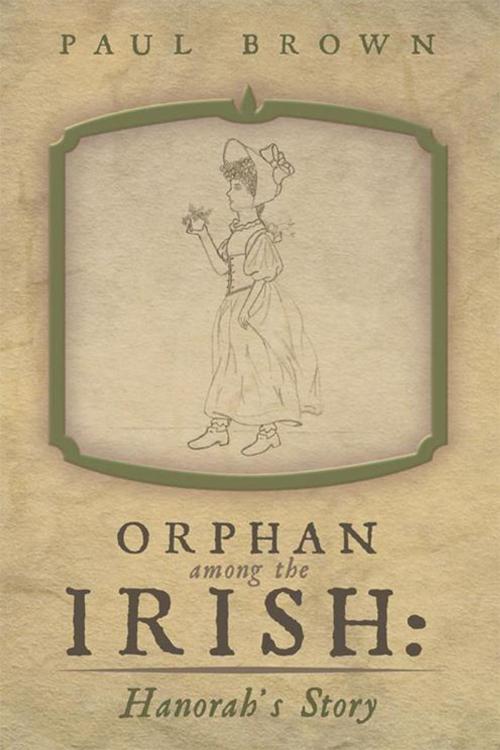 Cover of the book Orphan Among the Irish: Hanorah’S Story by Paul Brown, Archway Publishing