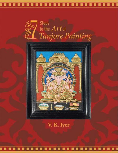 Cover of the book 7 Steps to the Art of Tanjore Painting by V. K. Iyer, Partridge Publishing India