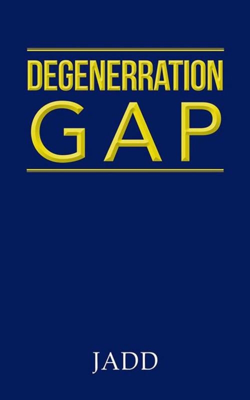 Cover of the book Degenerration Gap by Jadd, Partridge Publishing India