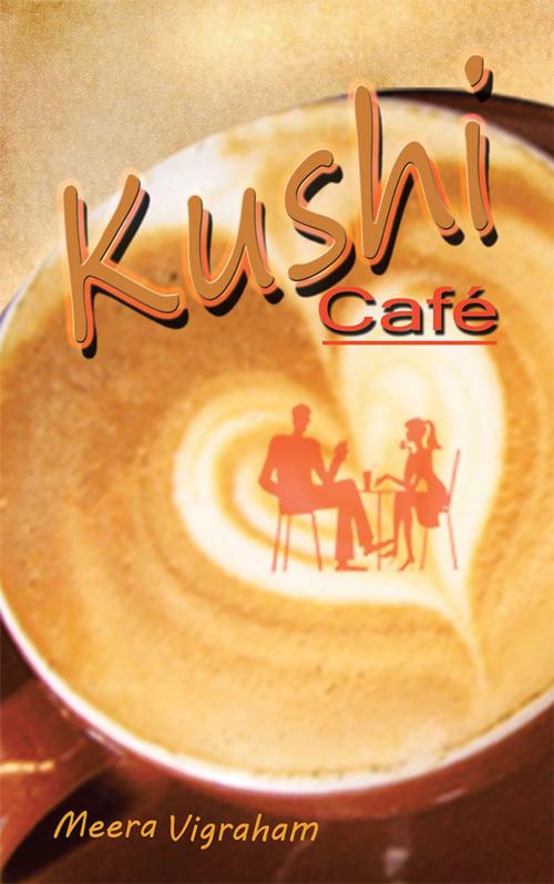 Cover of the book Kushi Café by Meera Vigraham, Partridge Publishing India