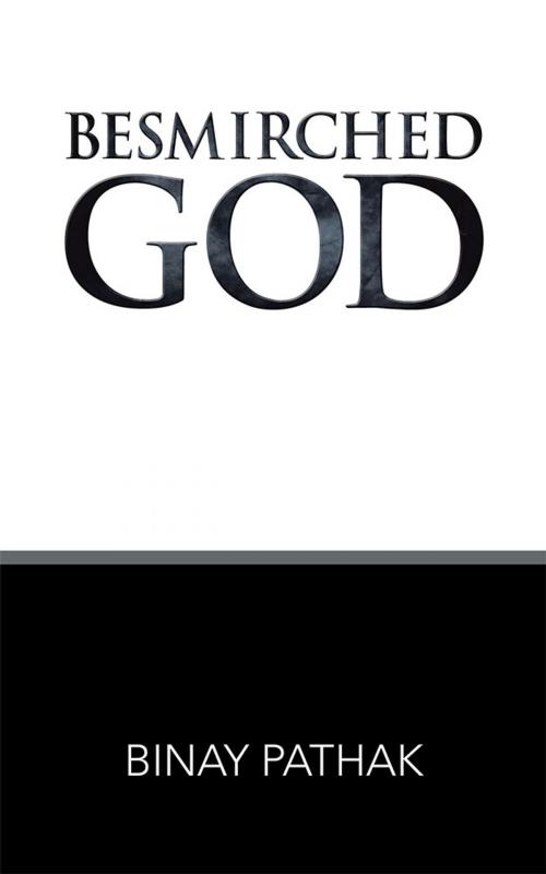 Cover of the book Besmirched God by Binay Pathak, Partridge Publishing India