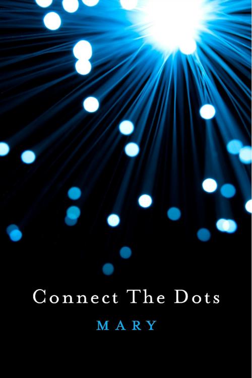 Cover of the book Connect The Dots by Mary, BookBaby