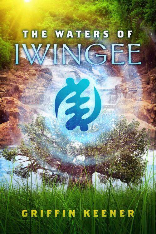 Cover of the book The Waters of Iwingee by Griffin Keener, BookBaby
