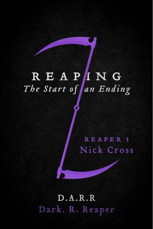 Cover of the book Reaping: The Start of an Ending by Dark. R. Reaper, BookBaby