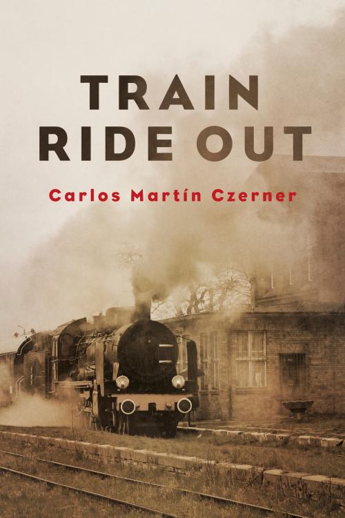 Cover of the book Train Ride Out by Carlos Martín Czerner, BookBaby