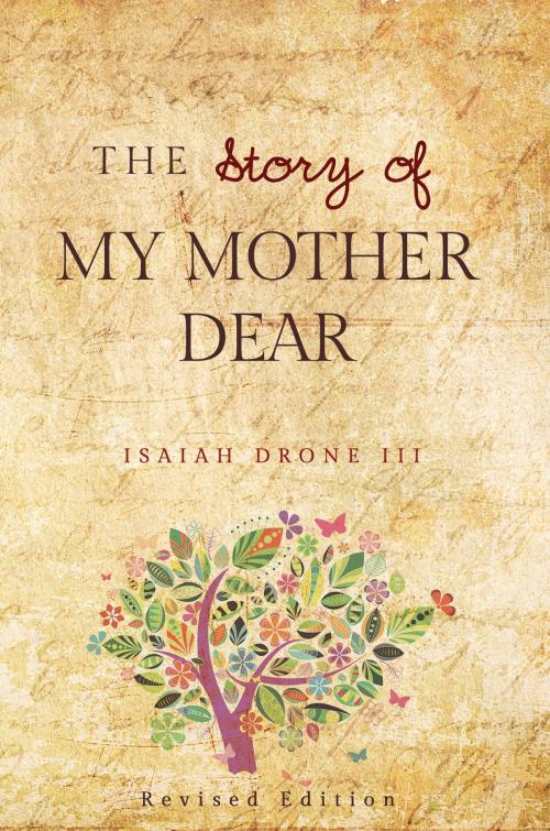 Cover of the book The Story of My Mother Dear Revised by Isaiah Drone III, BookBaby