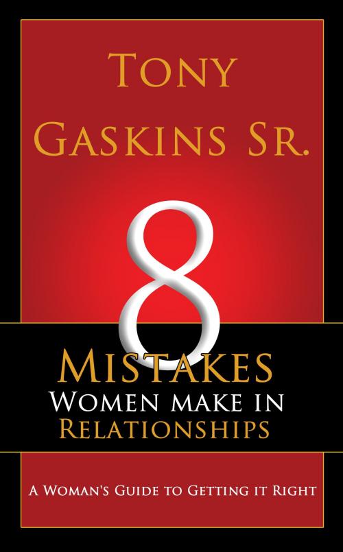 Cover of the book Eight Mistakes Women Make In Relationships by Tony A. Gaskins Sr., BookBaby