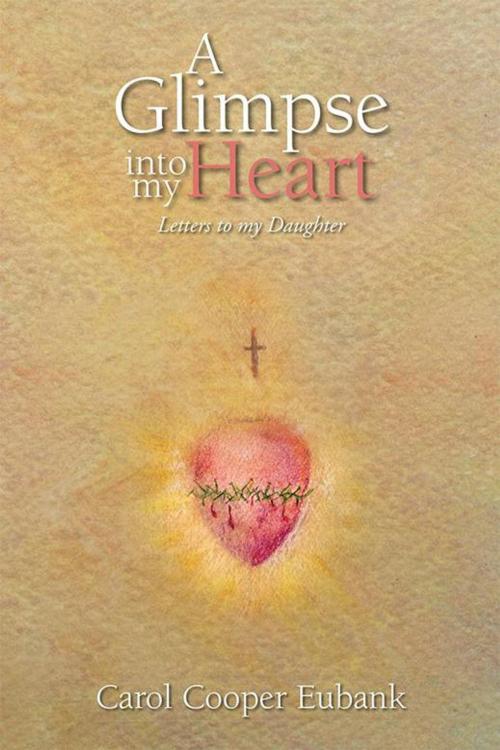 Cover of the book A Glimpse into My Heart by Carol Cooper Eubank, Xlibris US