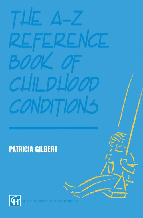 Cover of the book The A-Z Reference Book of Childhood Conditions by P A T R I C I A GILBERT, Springer US