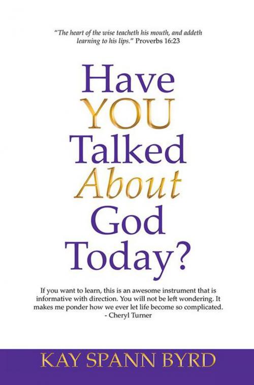 Cover of the book Have You Talked About God Today? by Kay Spann Byrd, WestBow Press